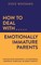 How to Deal With Emotionally Immature Parents