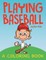 Playing Baseball (A Coloring Book)