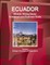 Ecuador Mineral, Mining Sector Investment and Business Guide Volume 1 Strategic Information and Regulations