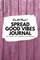 Do Not Read! Spread Good Vibes Journal