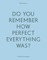 Do Your Remember How Perfect Everything Was?