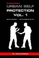The Complete Guide to Urban Self Protection The Complete Guide to Urban Self Protection