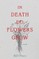 In Death Do Flowers Grow