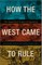 How the West Came to Rule