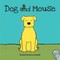 Dog and Mouse