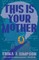 This Is Your Mother