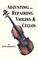 Adjusting and Repairing Violins & Cellos (Musical Instrument Repair Series)