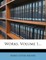 Works, Volume 1...