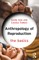 The Anthropology of Reproduction: The Basics