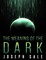 The Meaning of the Dark