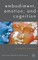 Embodiment, Emotion, and Cognition