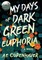My Days of Dark Green Euphoria