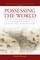 Possessing the World