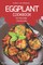 Eggplant Cookbook - Turn Flavorless Into Flavorful