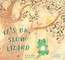 It's Ok, Slow Lizard
