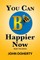 You Can B Happier Now