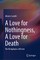 A Love for Nothingness, a Love for Death