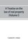 A treatise on the law of real property as applied between vendor and purchaser in modern conveyancing, or, Estates in fee and their transfer by deed (Volume I)