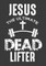 Jesus The Ultimate Dead Lifter
