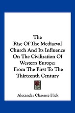The Rise Of The Mediaeval Church And Its Influence On The Civilization Of Western Europe The Rise Of The Mediaeval Church And Its Influence On The Civilization Of Western Europe