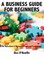 A Business Guide for Beginners