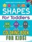 Shapes For Toddlers Coloring Book For Kids! Discover A Variety Of Fun Pages To Color