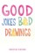 Good Jokes Bad Drawings