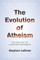The Evolution of Atheism
