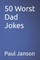 50 Worst Dad Jokes