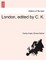 London, edited by C. K.
