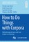 How to Do Things with Corpora