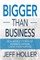 Bigger Than Business
