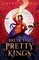 And Break the Pretty Kings