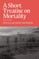 A Short Treatise on Mortality