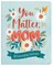 You Matter, Mom