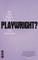 So You Want to Be a Playwright?