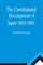 The Constitutional Development of Japan 1863-1881; Johns Hopkins University Studies in Historical and Political Science, Ninth Series