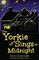 The Yorkie Who Sings at Midnight