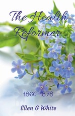 The Health Reformer (1866-1878) The Health Reformer (1866-1878)