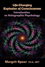 Life-Changing Explosion of Consciousness, Introduction to Holographic Psychology Life-Changing Explosion of Consciousness, Introduction to Holographic Psychology