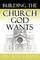 Building the Church God Wants