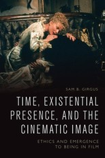 Time, Existential Presence and the Cinematic Image Time, Existential Presence and the Cinematic Image