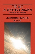 The Day Justice Was Judged! The Trial of Jesus Reviewed. The Day Justice Was Judged! The Trial of Jesus Reviewed.