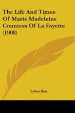 The Life And Times Of Marie Madeleine Countess Of La Fayette (1908)