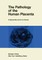 The Pathology of the Human Placenta