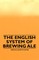 The English System of Brewing Ale