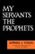 My Servant the Prophets