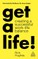 Get a Life!