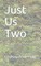 Just Us Two