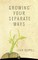 Growing Your Separate Ways